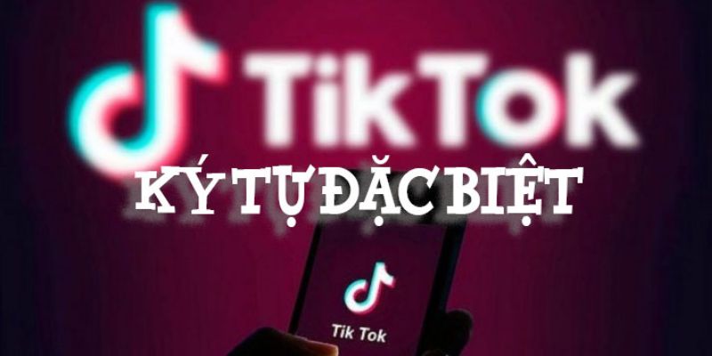 Top Tên Tik Tok Hay Bằng Kí Tự Đặc Biệt Đang Hot Hiện Nay